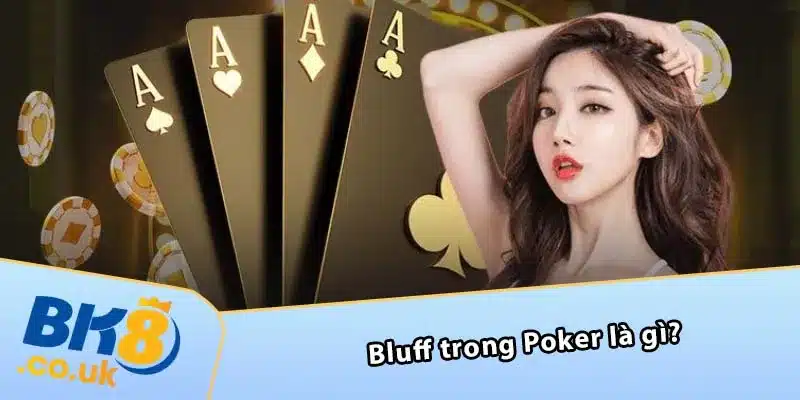 Bluff trong Poker là gì?