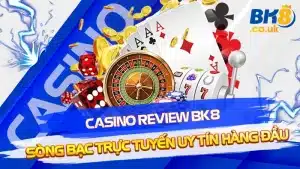 Casino Review Bk8 - Sòng Bạc Trực Tuyến Uy Tín Hàng Đầu