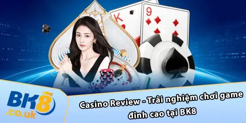 Casino Review - Trải nghiệm chơi game đỉnh cao tại BK8