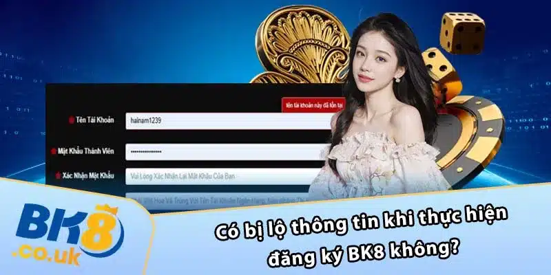 Có bị lộ thông tin khi thực hiện đăng ký BK8 không?