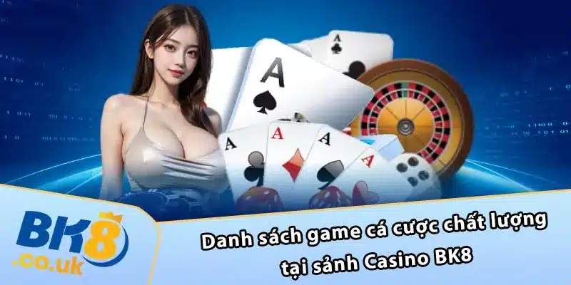 Danh sách game cá cược chất lượng tại sảnh Casino BK8