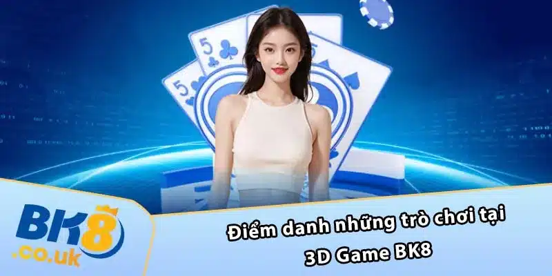 Điểm danh những trò chơi tại 3D Game BK8