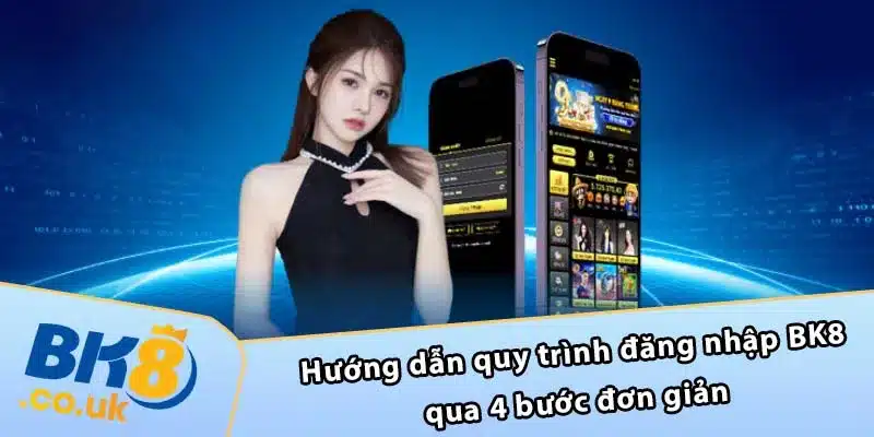 Hướng dẫn quy trình đăng nhập BK8 qua 4 bước đơn giản