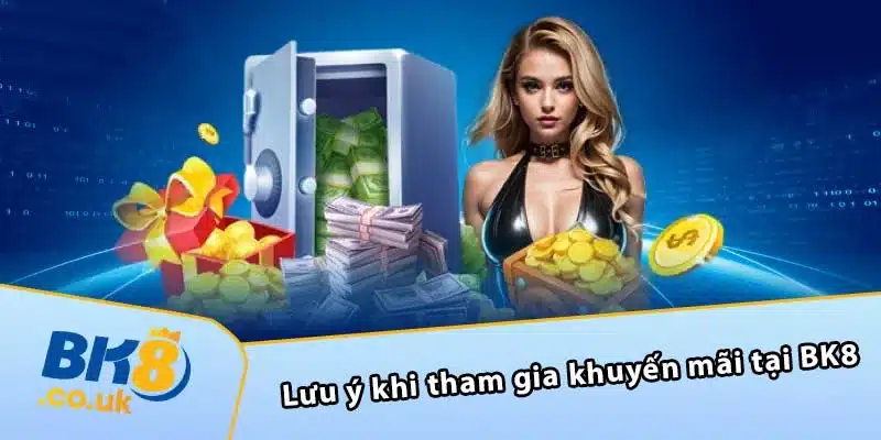 Lưu ý khi tham gia khuyến mãi tại BK8