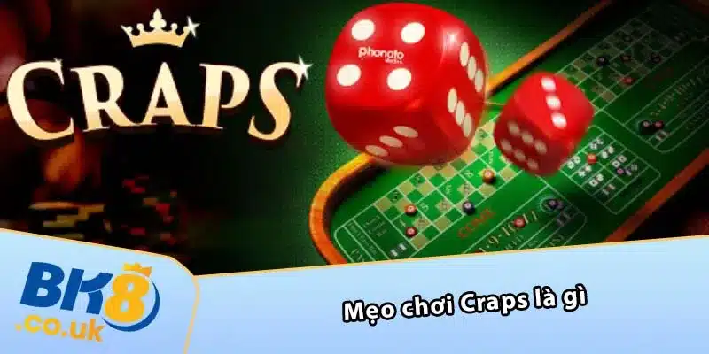 Mẹo chơi Craps là gì