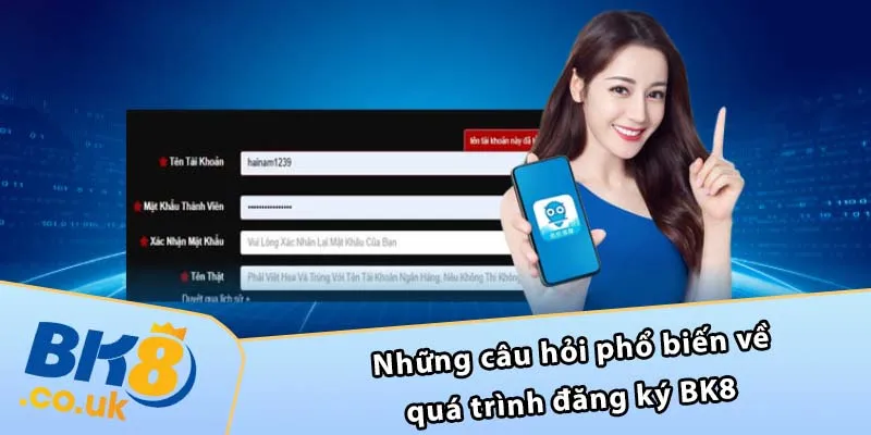 Những câu hỏi phổ biến về quá trình đăng ký BK8 