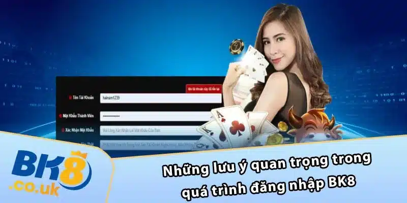 Những lưu ý quan trọng trong quá trình đăng nhập BK8