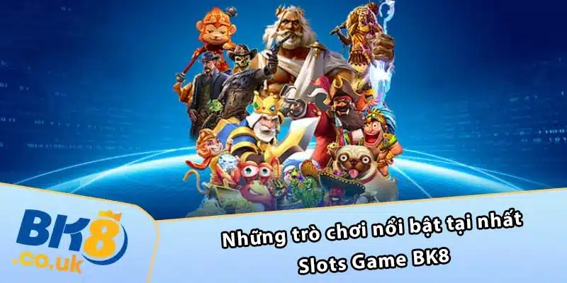 Những trò chơi nổi bật tại nhất Slots Game BK8