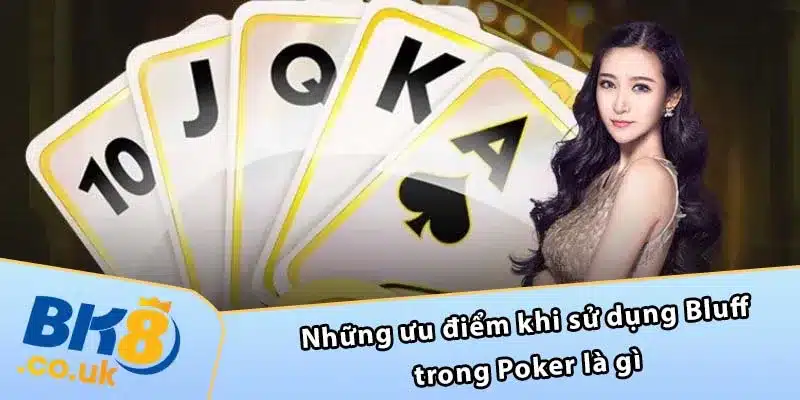 Những ưu điểm khi sử dụng Bluff trong Poker là gì