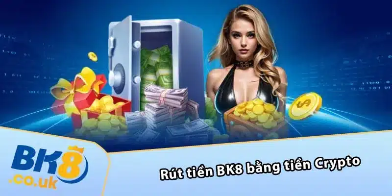 Rút tiền BK8 bằng tiền Crypto