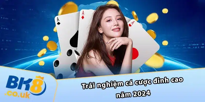 Trải nghiệm cá cược đỉnh cao năm 2024