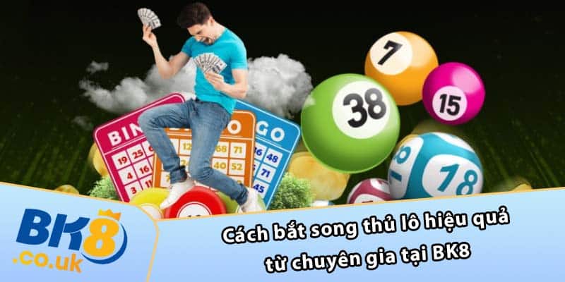 Cách bắt song thủ lô hiệu quả từ chuyên gia tại BK8