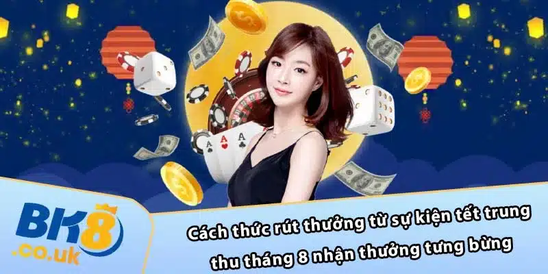 Cách thức rút thưởng từ sự kiện tết trung thu tháng 8 nhận thưởng tưng bừng