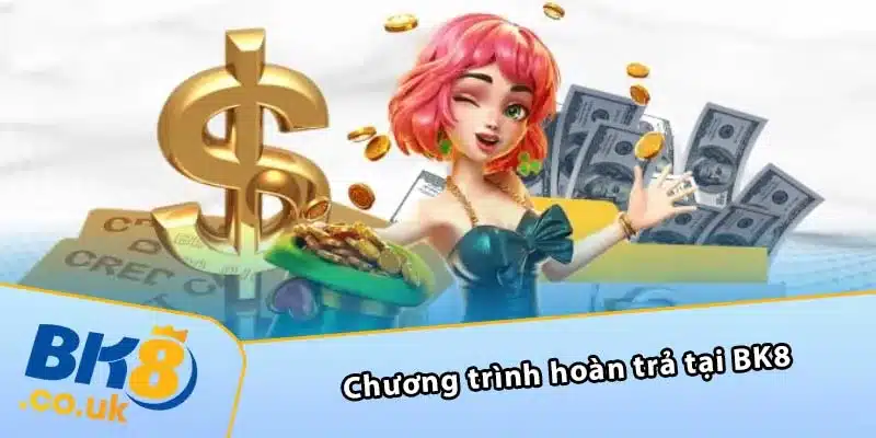 Chương trình hoàn trả tại BK8