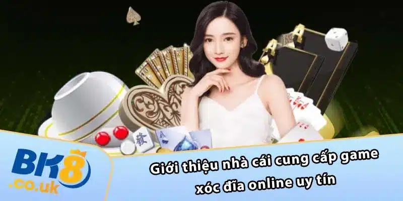 Giới thiệu nhà cái cung cấp game xóc đĩa online uy tín