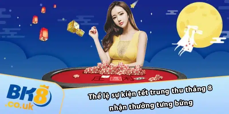 Thể lệ sự kiện tết trung thu tháng 8 nhận thưởng tưng bừng