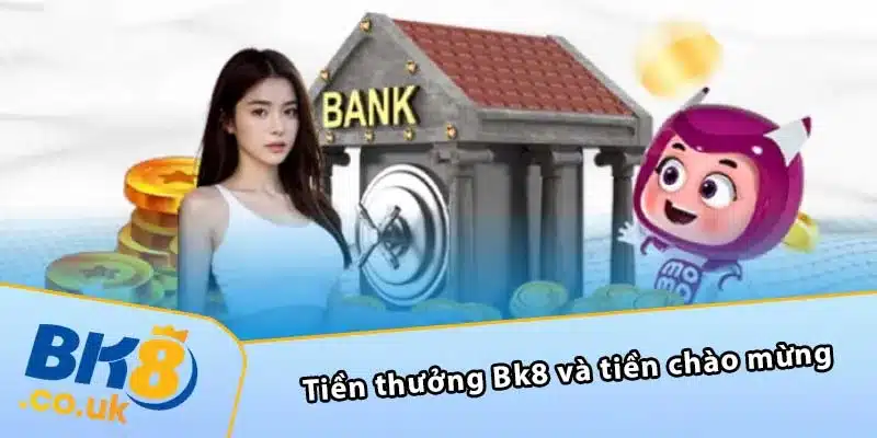 Tiền thưởng Bk8 và tiền chào mừng