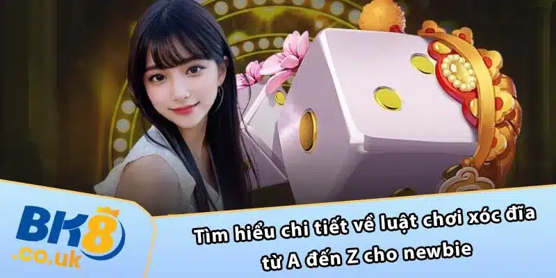 Tìm hiểu chi tiết về luật chơi xóc đĩa từ A đến Z cho newbie