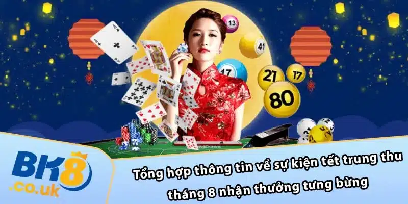 Tổng hợp thông tin về sự kiện tết trung thu tháng 8 nhận thưởng tưng bừng 