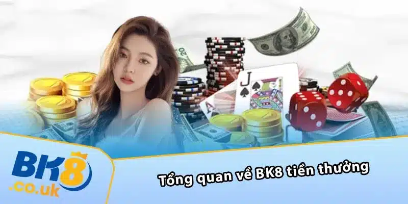 Tổng quan về BK8 tiền thưởng