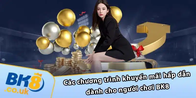 Các chương trình khuyến mãi hấp dẫn dành cho người chơi BK8