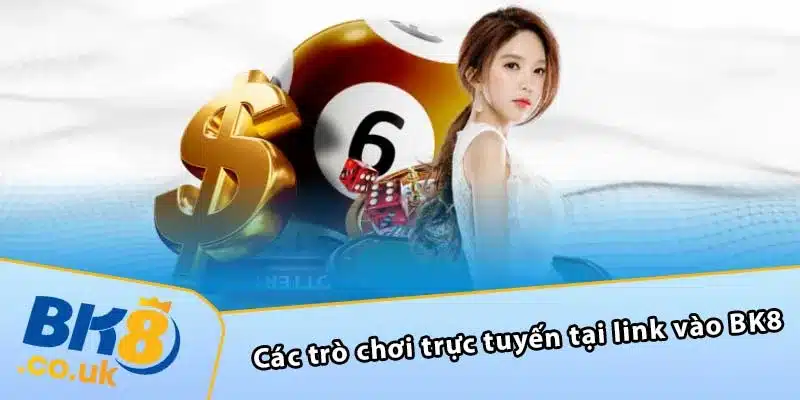 Các trò chơi trực tuyến tại link vào BK8