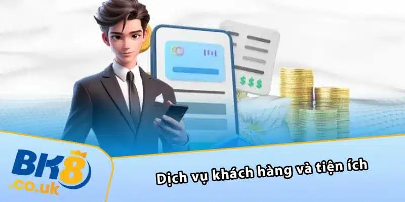 Dịch vụ khách hàng và tiện ích