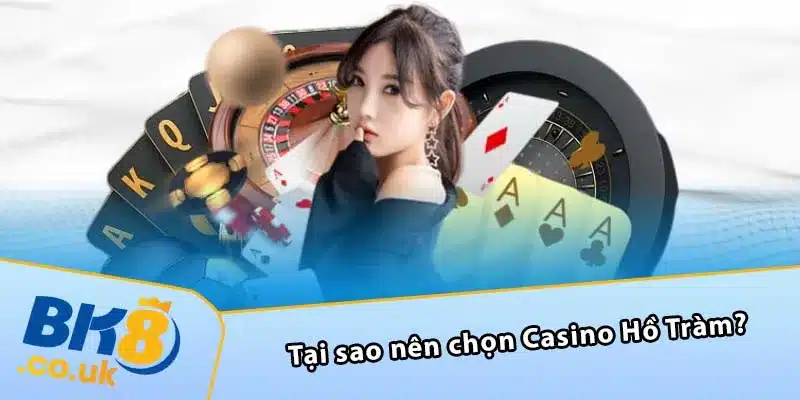 Tại sao nên chọn Casino Hồ Tràm?