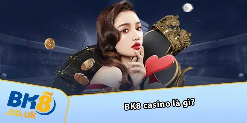 BK8 casino là gì?