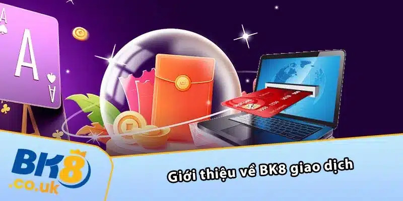 Giới thiệu về BK8 giao dịch